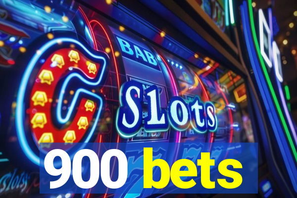 900 bets